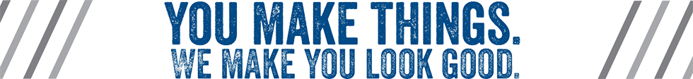 You make things. We make you look good.